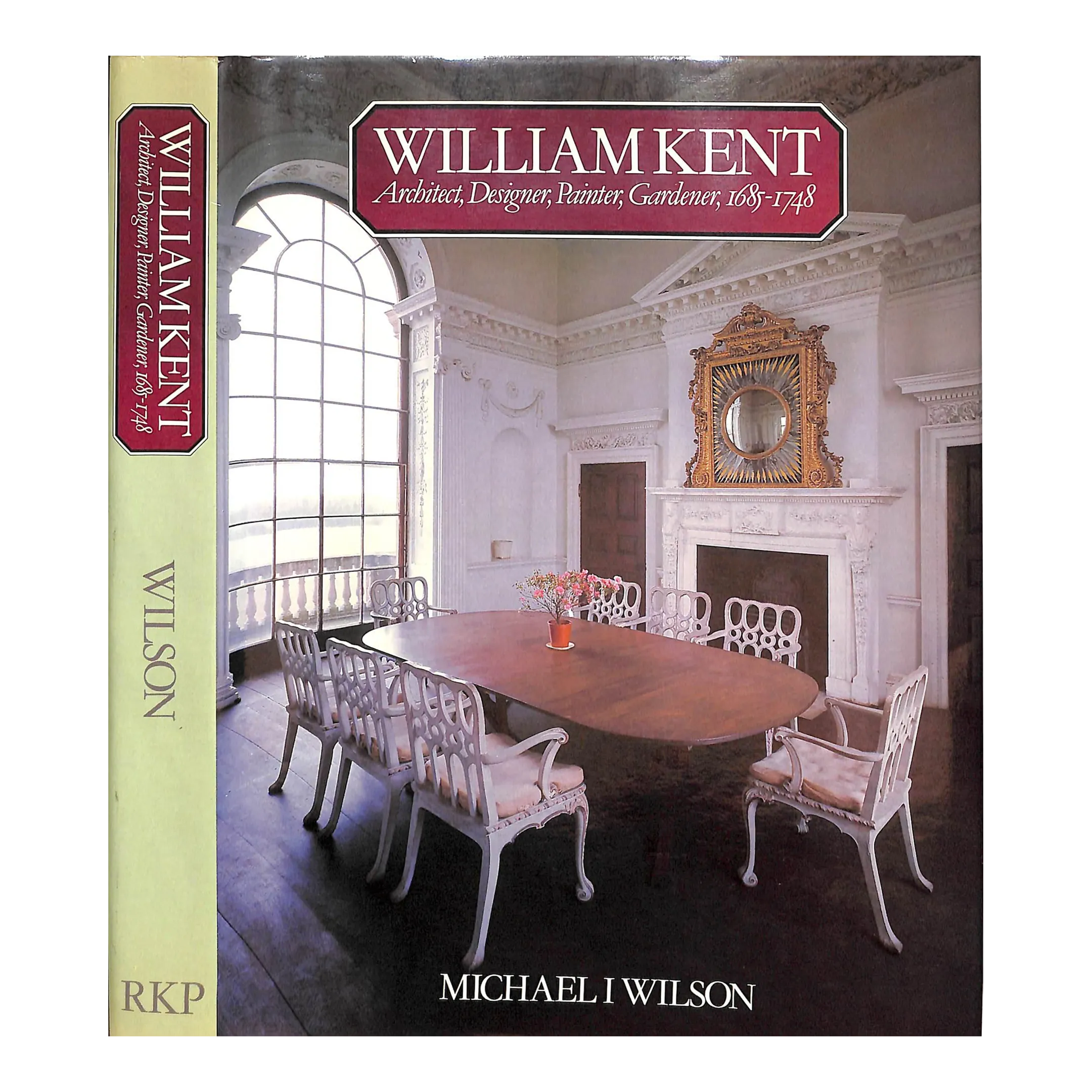 William Kent: Architect, Designer, Painter, Gardener, 1685-1748