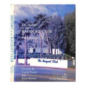 "The History of the Racquet Club of Palm Springs" 1984 Rippingale, Sally Presley