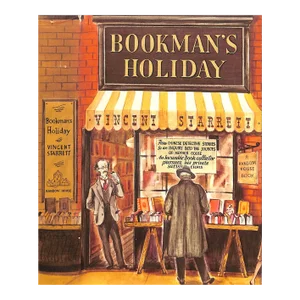 "Bookman's Holiday the Private Satisfactions of an Incurable Collector" 1942 Starrett, Vincent