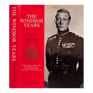 "The Windsor Years: The Life of Edward, as Prince of Wales, King, and Duke of Windsor" 1967 Lord Kinross [Text By]