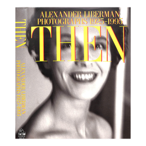 "Then: Alexander Liberman Photographs 1925-1995" 1995 Liberman, Alexander