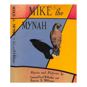 "Mike the Mynah" 1946 Williams, Louisa Clark and Francis X. [Stories and Pictures By]