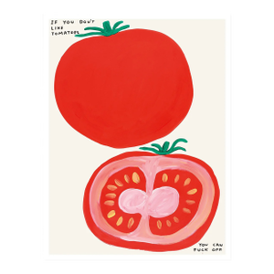 David Shrigley if You Don't Like Tomatoes Lithograph Poster, 2020