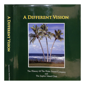 "A Different Vision: The History of the Hobe Sound Company and the Jupiter Island Club" 2010 Reed, Nathaniel Pryor