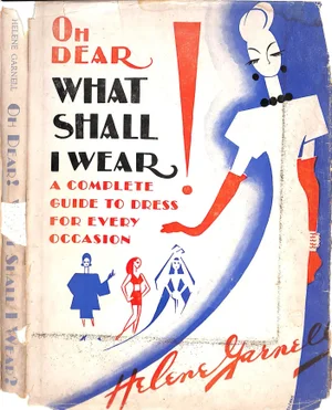 "Oh Dear! What Shall I Wear a Complete Guide to Dress for Every Occasion" 1946 Garnell, Helene