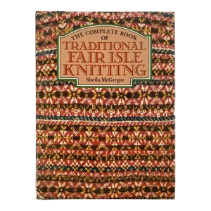 Complete Book of Traditional Fair Isle Knitting by McGregor, Sheila 1982