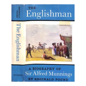 "The Englishman a Biography of Sir Alfred Munnings" 1962 Pound, Reginald