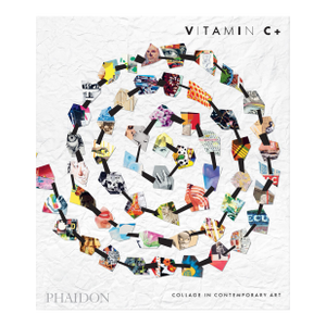 Vitamin C+ : Collage in Contemporary Art