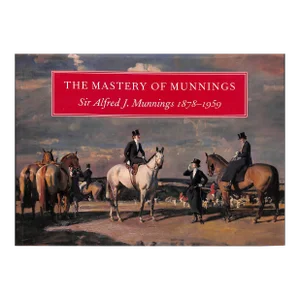 The Mastery of Munnings Sir Alfred J. Munnings 1878-1959
