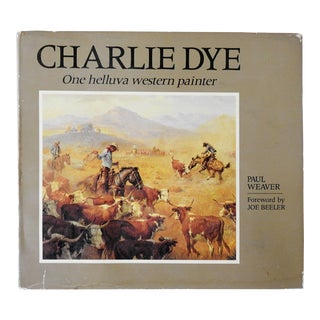 Charlie Dye: One Helluva Western Painter Book For Sale