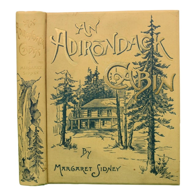 "An Adirondack Cabin: A Family Story Telling of Journeyings by Lake and Mountain, and Idyllic Days in the Heart of the Wilderness." Sydney, Margaret For Sale