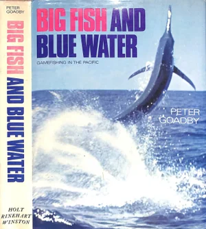 "Big Fish and Blue Water: Gamefishing in the Pacific" 1970 Goadby, Peter