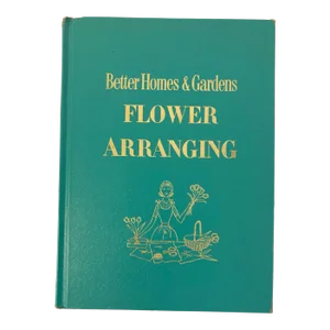Better Homes and Gardens Flower Arranging for Every Day and Special Occasions1957