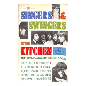 "Singers & Swingers in the Kitchen: The Scene-Makers Cook Book" 1967 Ashley, Roberta