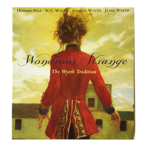 Wondrous Strange. The Wyeth Tradition by Susan C Larsen First Edition 1998 With Dust Jacket
