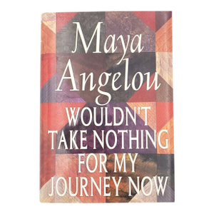 Maya Angelou, "Wouldn't Take Nothing for My Journey Now", 1993