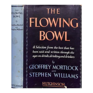 "The Flowing Bowl a Selection From the Best That Has Been Said on Drinks, Drinking, and Drinkers" Mortlock, Geoffrey and Williams, Stephen