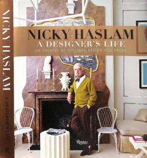 "Nicky Haslam: A Designer's Life: An Archive of Inspired Design and Decor" 2014 Halsam, Nicky (Inscribed)
