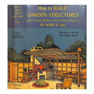 "How to Build Garden Structures: Grills, Terraces, Shelters, Arbors, Fences, Gates, Etc." 1950 Aul, Henry B. For Sale