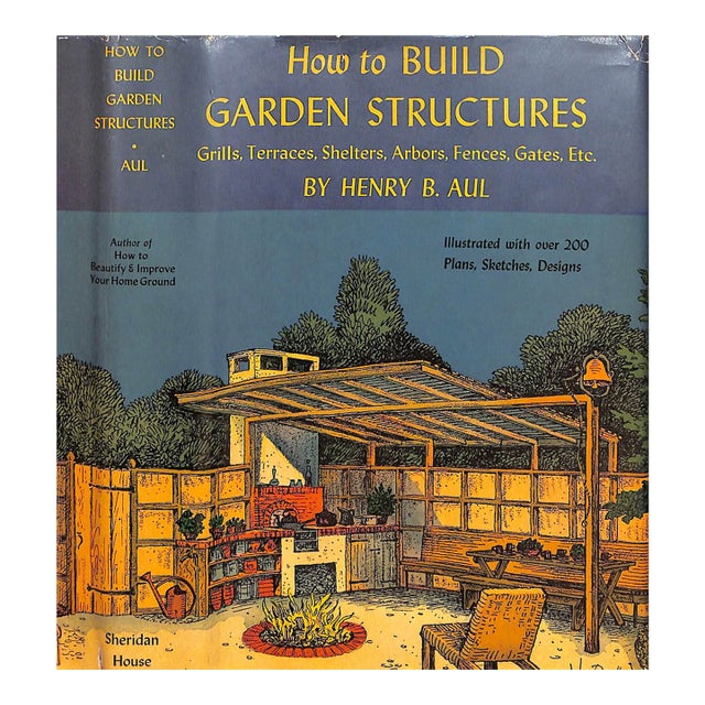 "How to Build Garden Structures: Grills, Terraces, Shelters, Arbors, Fences, Gates, Etc." 1950 Aul, Henry B. For Sale