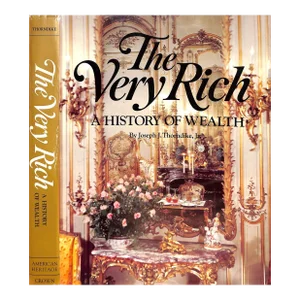 "The Very Rich a History of Wealth" 1976 Thorndike, Joseph J., Jr