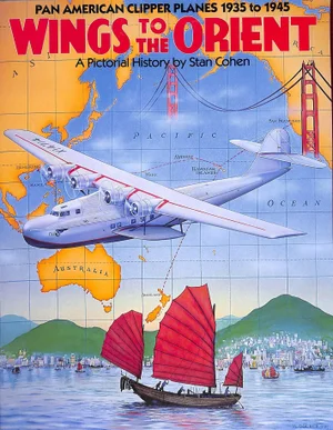 "Wings to the Orient: Pan American Clipper Planes 1935 to 1945: A Pictorial History" 1994 Cohen, Stan