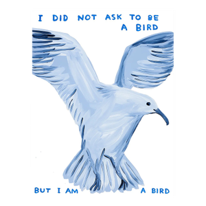 David Shrigley I Did Not Ask to Be a Bird Lithograph Poster, 2021