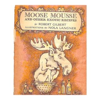 "Moose Mousse: And Other Exotic Recipes" 1964 Gilbert, Robert For Sale