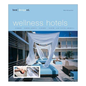 Best Designed Wellness Hotels Ii: North and South America, Caribbean, Mexico by Martin N. Kunz