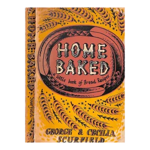"Home Baked: A Little Book of Bread Recipes" 1956 Scurfield, George & Cecilla