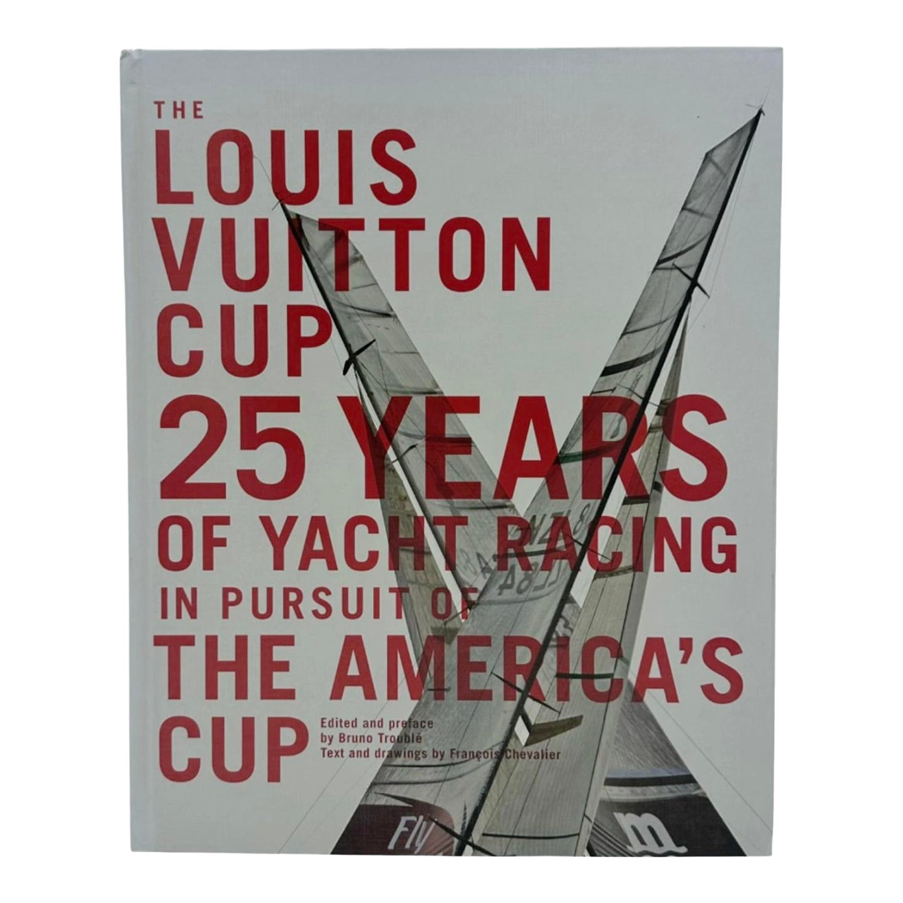 The Louis Vuitton Cup: 25 Years of Yacht Racing in Pursuit of the ...