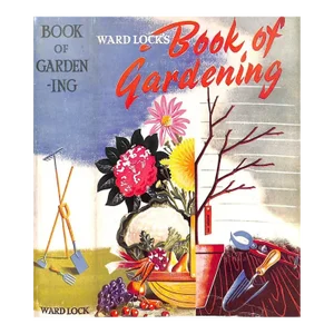 "Ward Lock's Book of Gardening: An Abc of Garden Management"