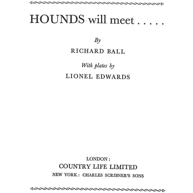 BALL, Richard [139] pp. Country Life Limited 1931 10" x 7 3/4" Plates by Lionel Edwards "Hounds Will Meet..." is a book by...