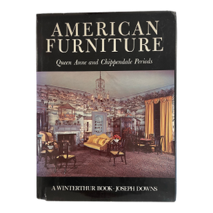 American Furniture: Queen Anne and Chippendale Periods - Joseph Downs Winterthur Museum Reference