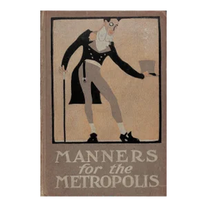 "Manners for the Metropolis" 1909 Crowninshield, Francis W.