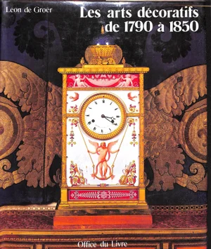 "Les Arts Decoratifs De 1790 a 1850" 1985 De Groer, Leon