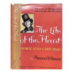 "The Life of the Heart: George Sand and Her Times" 1945 Winwar, Frances
