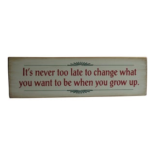 1980s Wood Sign "It's Never Too Late to Change What You Want to Be When You Grow Up" For Sale