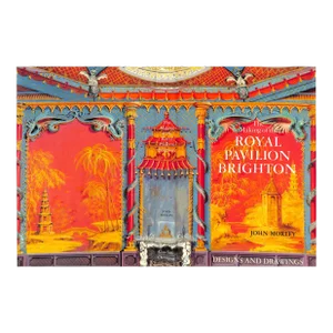 "The Making of the Royal Pavilion Brighton: Designs and Drawings" 1984 Morley, John