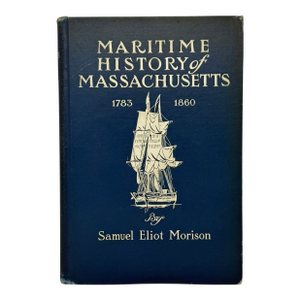 Maritime History of Massachusetts 1783-1860 by Samuel Eliot Morison 1921 Houghton Mifflin Company Boston and New York