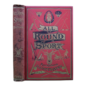 "All Round Sport With Fish, Fur & Feather" 1887 Dykes, T. ("Rockwood")