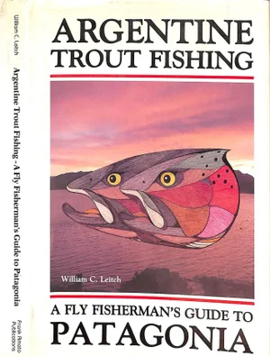 "Argentine Trout Fishing: A Fly Fisherman's Guide to Patagonia" 1991 Leitch, William C.