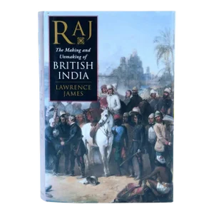1990s Raj, The Making & Unmaking of British India by Lawrence James Book