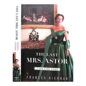 "The Last Mrs. Astor: A New York Story" 2007 Kiernan, Frances (Signed)