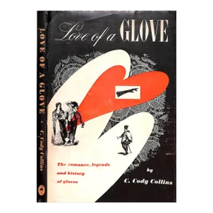 "Love of a Glove: The Romance, Legends and History of Gloves" 1947 Collins, C. Cody