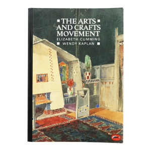 The Arts and Crafts Movement by Elizabeth Cumming & Wendy Kaplan