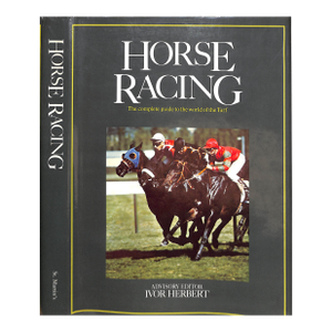 "Horse Racing: The Complete Guide to the World of the Turf" 1981 Herbert, Ivor [Advisory Editor]