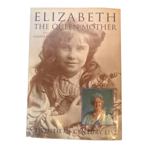 Elizabeth the Queen Mother : A Twentieth Century Life by Grania Forbes Hardcover