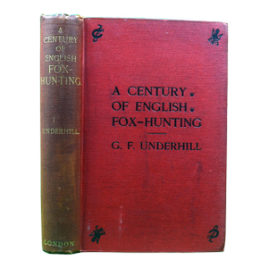 "A Century of English Fox-Hunting" 1900 Underhill, George F.