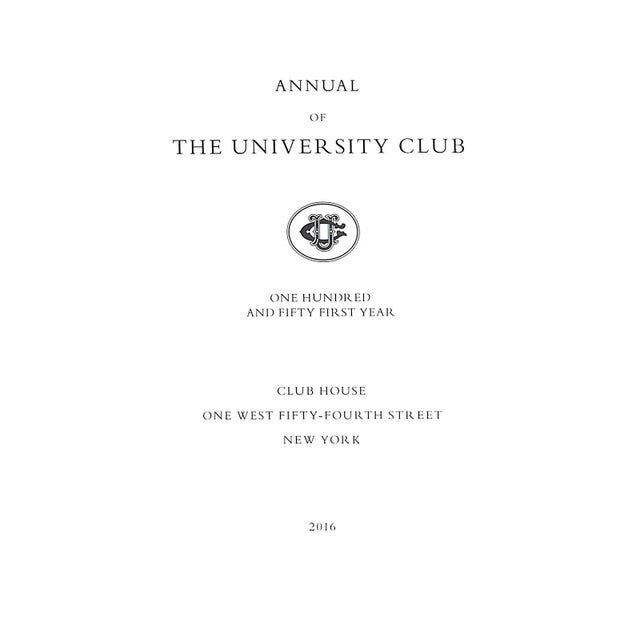 [383] pp. Club House One West Fifty-Fourth Street New York 2016 5,800 copies printed 7 7/8" x 5 1/4" The University Club...